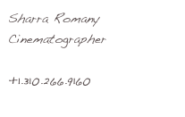 Sharra Romany
Cinematographer
sharra@egyptfixer.com 
+1.310.266.9160