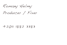 Romany Helmy
Producer / Fixer
romany@egyptfixer.com
+2011 1882 3383